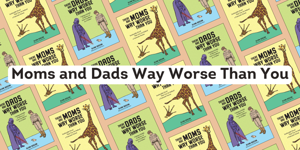 There Are Dads Way Worse Than You