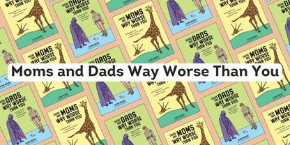 There Are Dads Way Worse Than You